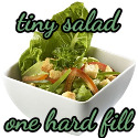 tiny salad, 1 hard fill