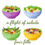 a flight of salads, 4 hard fills